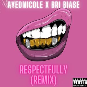 RESPECTFULLY REMIX (feat. Bri Biase) (REMIX)