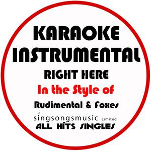 Right Here (In the Style of Rudimental & Foxes) [Karaoke Instrumental Version]