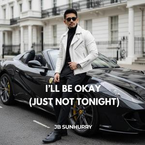I’ll Be Okay (Just Not Tonight)