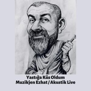 Yastığa Küs Oldum / Muzikjen Ezhat / Akustik Live (Live)