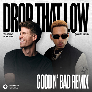Drop That Low (When I Dip) [feat. Kid Ink] [GOOD N’ BAD Remix]