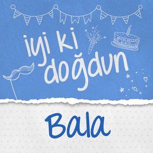 Doğum Günün Kutlu Olsun Bala