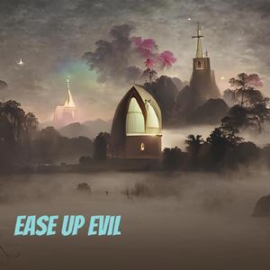 Ease up Evil