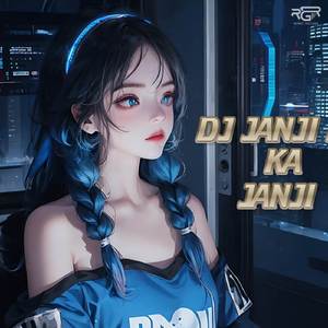 DJ JANJI KA JANJI NANTI KA NANTI