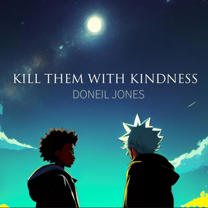 Kill Them with Kindness