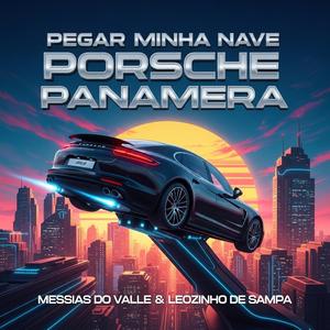 Pegar a minha nave a minha Posche Panamera (feat. Messias do Valle e Leozinho de Sampa)