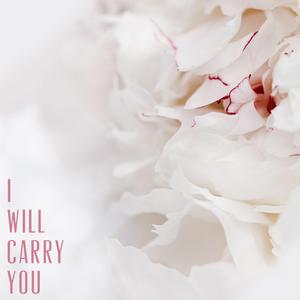 I Will Carry You