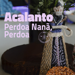 Acalanto (Perdoa Nanã, Perdoa)