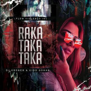 Raka Taka Taka (feat. Dj Kroner & Flow Violento Inc)