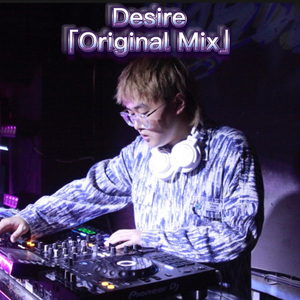 Desire「Original Mix」