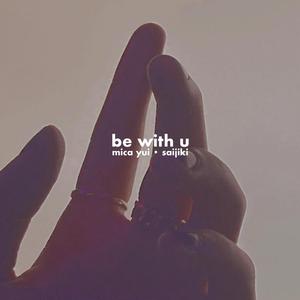 be with u (feat. Saijiki)