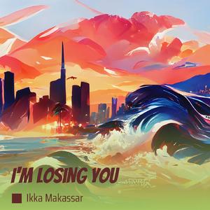 I'm Losing You