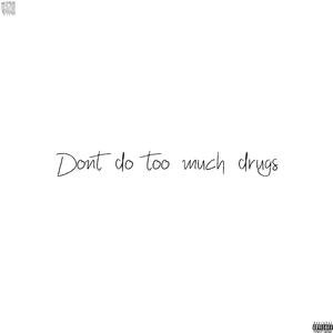 Don't do too much drugs