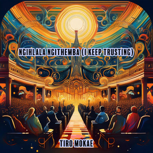 Ngihlala Ngithemba (I Keep Trusting)