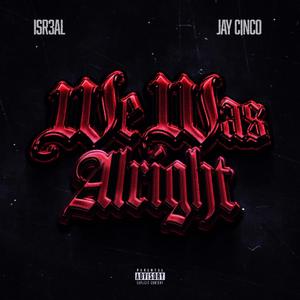 We Was Alright (feat. Jay Cinco)