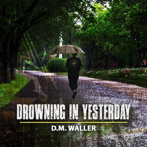 Drowning in Yesterday