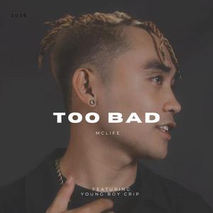 TOO BAD (feat. McLIFE & YOUNG BOY CRIP)