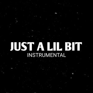 Just a Lil Bit (Instrumental)