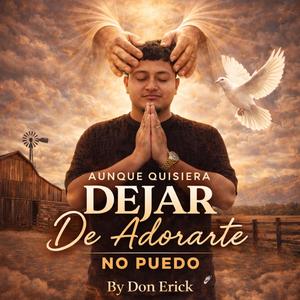 Aunque quisiera dejar de adorarte no puedo