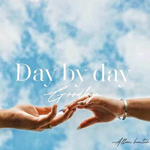Day by Day Goodbyes (feat. Allan hunter)