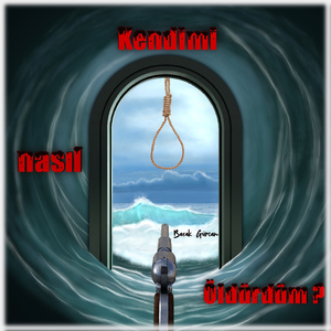 Kendimi Nasıl Öldürdüm?