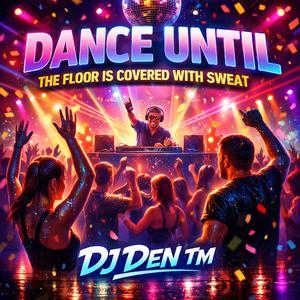 Dance until the floor is covered with sweat