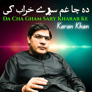 Da Cha Gham Sary Kharab Ke