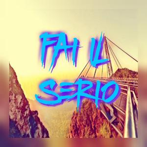 Fai il serio