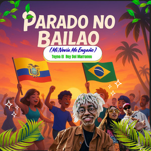 Parado No Bailao (Mi Novia Me Engaño)