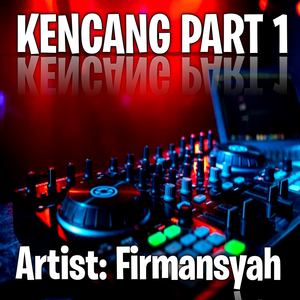 Kencang, Pt. 1