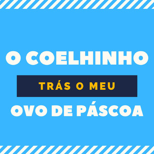 O Coelhinho Trás o Meu Ovo de Páscoa