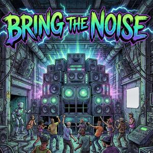 Bring the noise