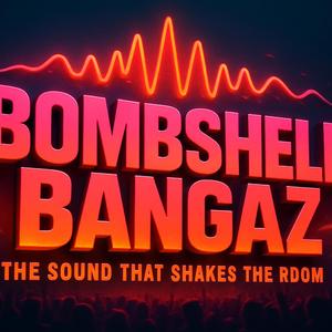 BOMBSHELL BANGAZ (ALL I WANT)