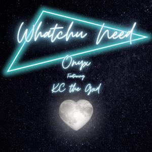 Whatchu Need (feat. Kc the Gxd)
