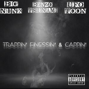 Trappin, Finessin, & Cappin (feat. Big Nunk & UFO Toon)