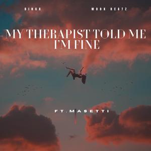 My Therapist Told Me I'm Fine (feat. Masetti)