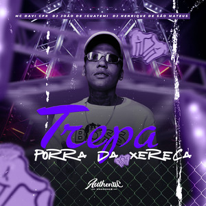 Trepa a Porra da Xereca