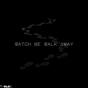 Watch Me Walk Away