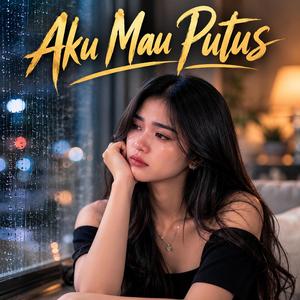 Aku Mau Putus