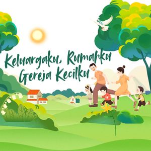 Keluargaku, Rumahku, Gereja Kecilku