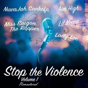 Stop the Violence, Vol. 1 (Remastered) [feat. Aim High, Lil Mecca, Miss Saigon the Rapper, Nuwajah Sankofa & Lady Loe]