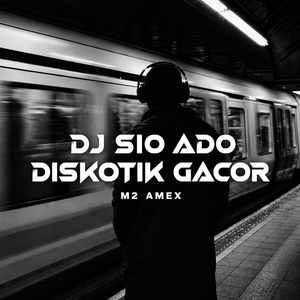 DJ Sio Ado Diskotik Gacor