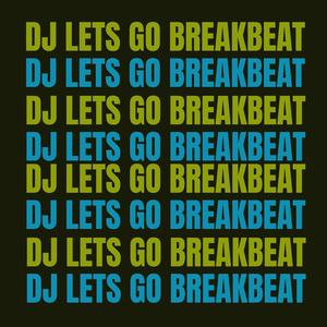 DJ LETS GO BREAKBEAT