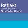 Reflekt - Need To Feel Loved (Radio Edit)