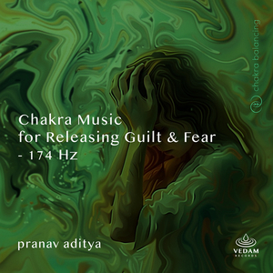 Chakra Music for Releasing Guilt & Fear - 174 Hz