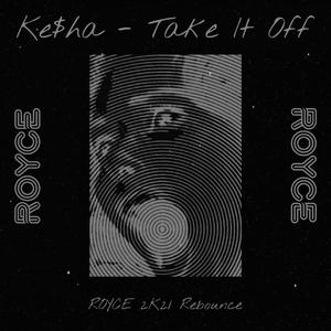 Kesha - Take It Off (ROYCE 2K21 Rebounce)