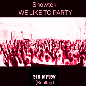 We Like To Party(Die Melon Bootleg)