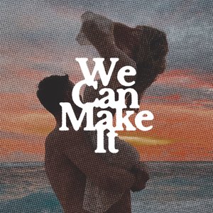 We Can Make It