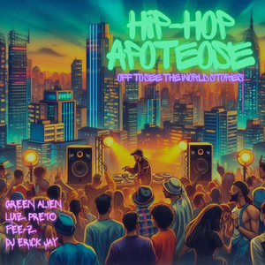 Hip-Hop Apoteose (Off to See the World Stories) [feat. Fee-Z & Erick Jay]