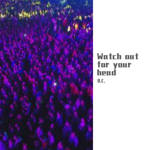 watch out for your head